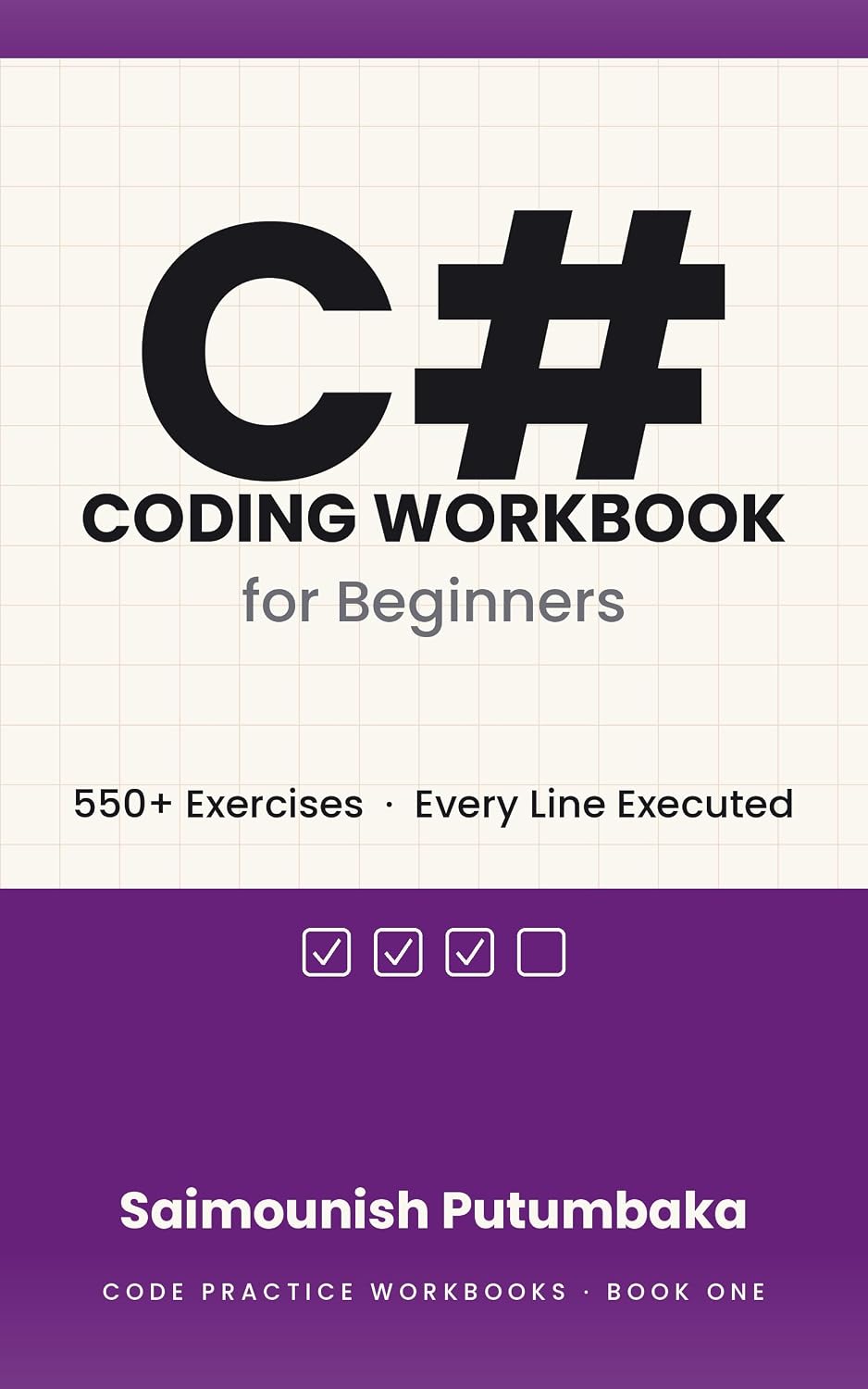 C# Coding Workbook for Beginners: 550+ Exercises with Step-by-Step Solutions — Learn C# Through Hands-On Practice, Debugging, and Problem Solving (Code Practice Workbooks 3)