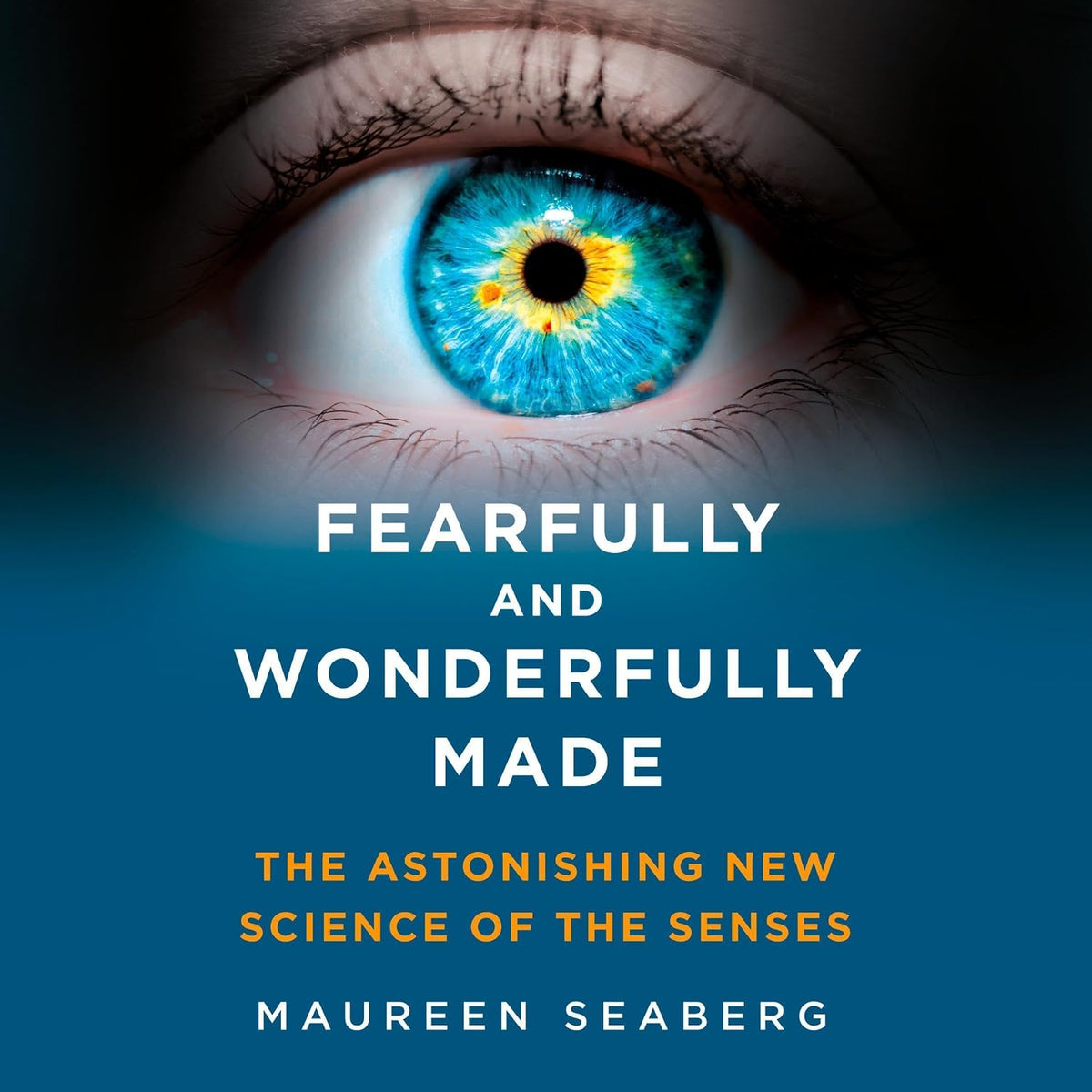 Fearfully and Wonderfully Made: The Astonishing New Science of the Senses