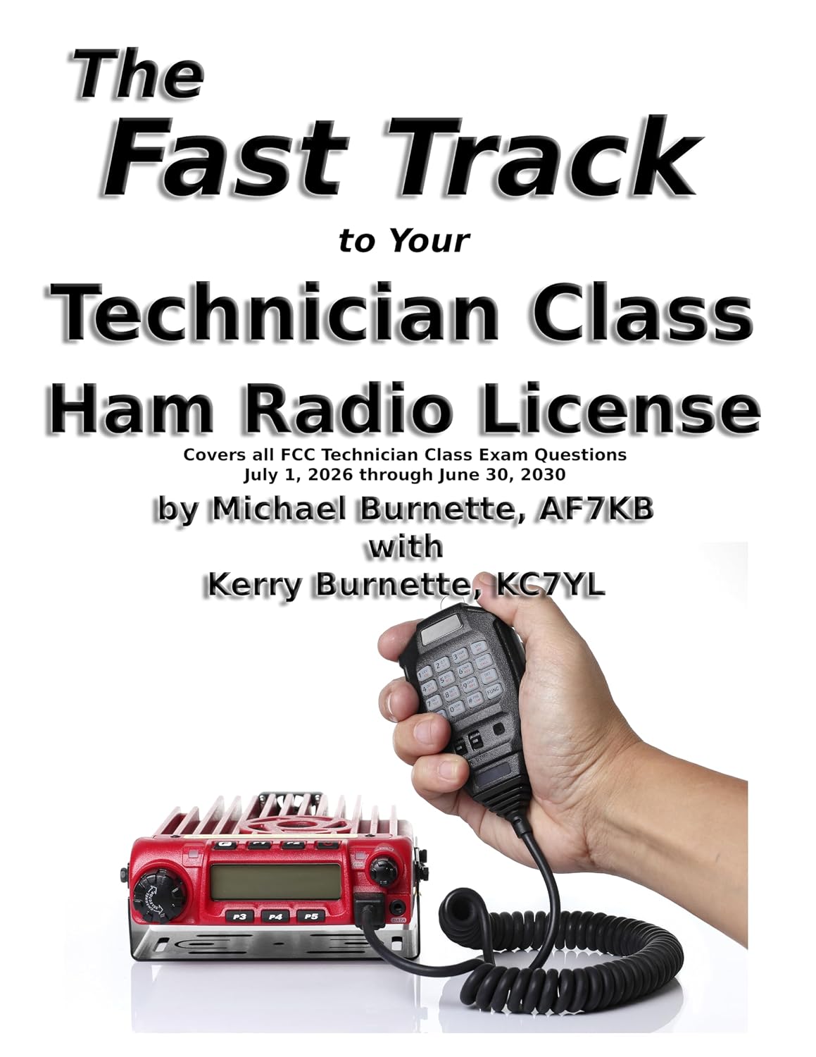 The Fast Track to Your Technician Class Ham Radio License: Covers all questions on exams given July 1, 2026 through June 30, 2030