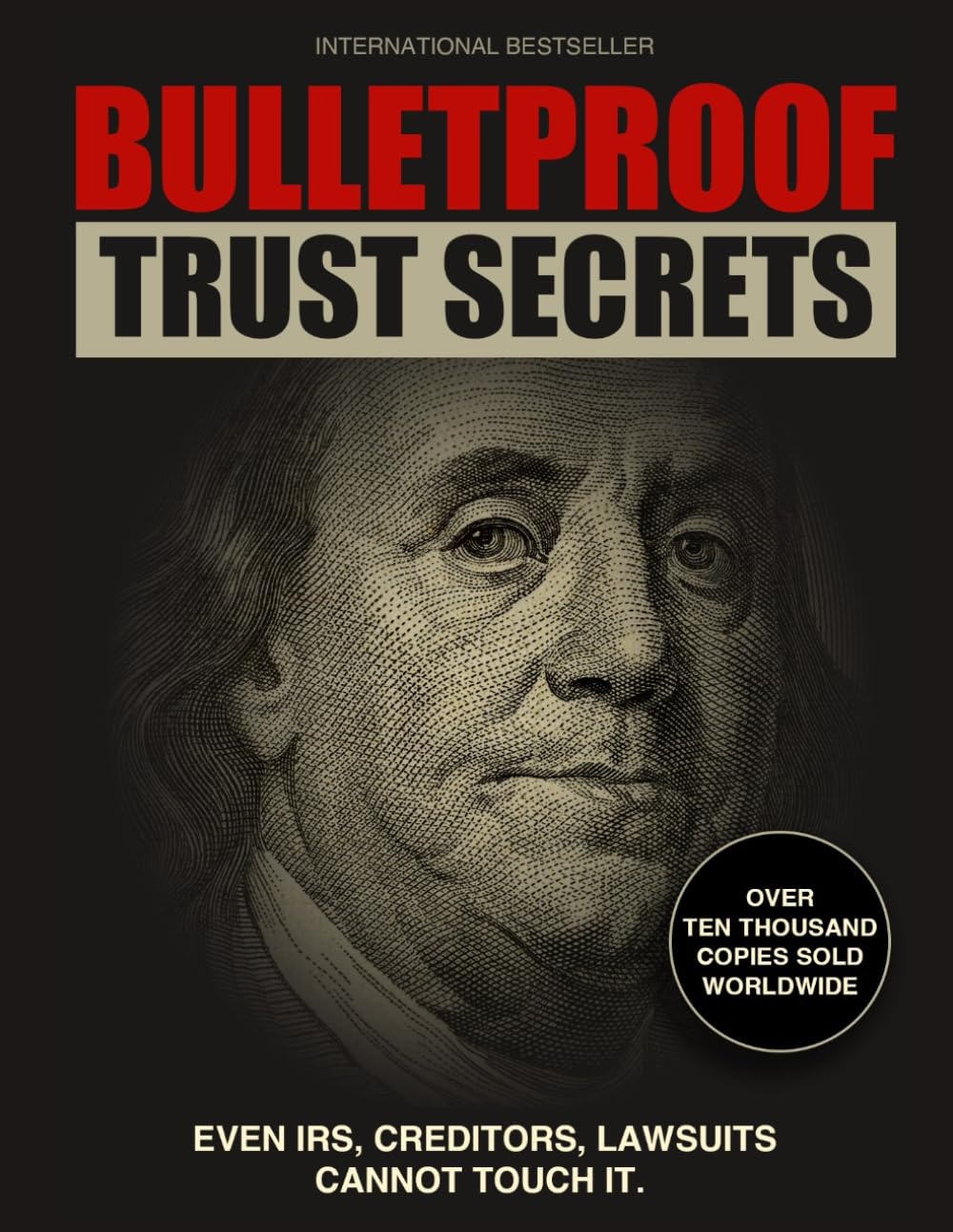 Bulletproof Trust Secret: Even IRS, Creditors, Lawsuits cannot touch it.
