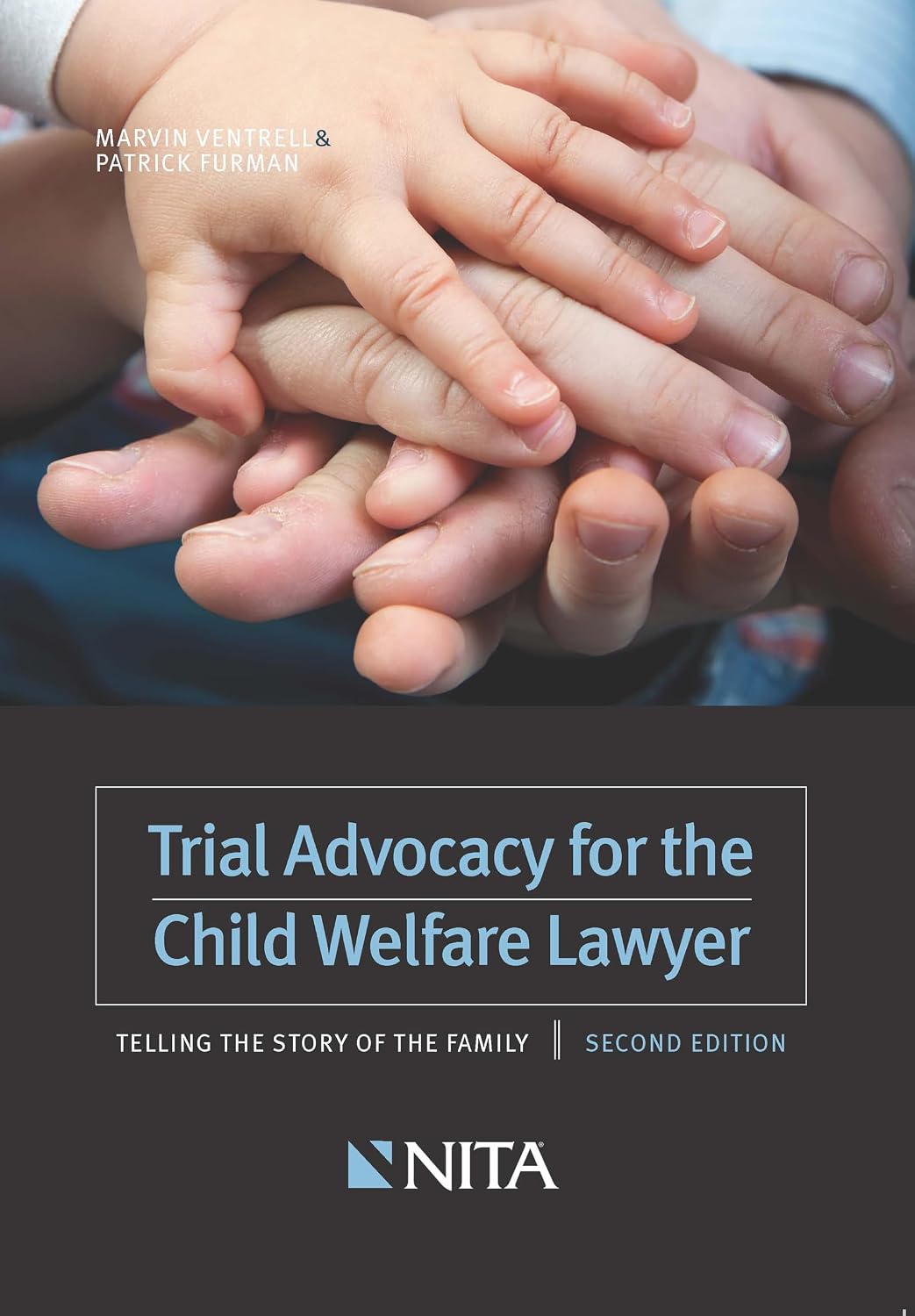 Trial Advocacy for the Child Welfare Lawyer: Telling the Story of the Family Second Edition (NITA)