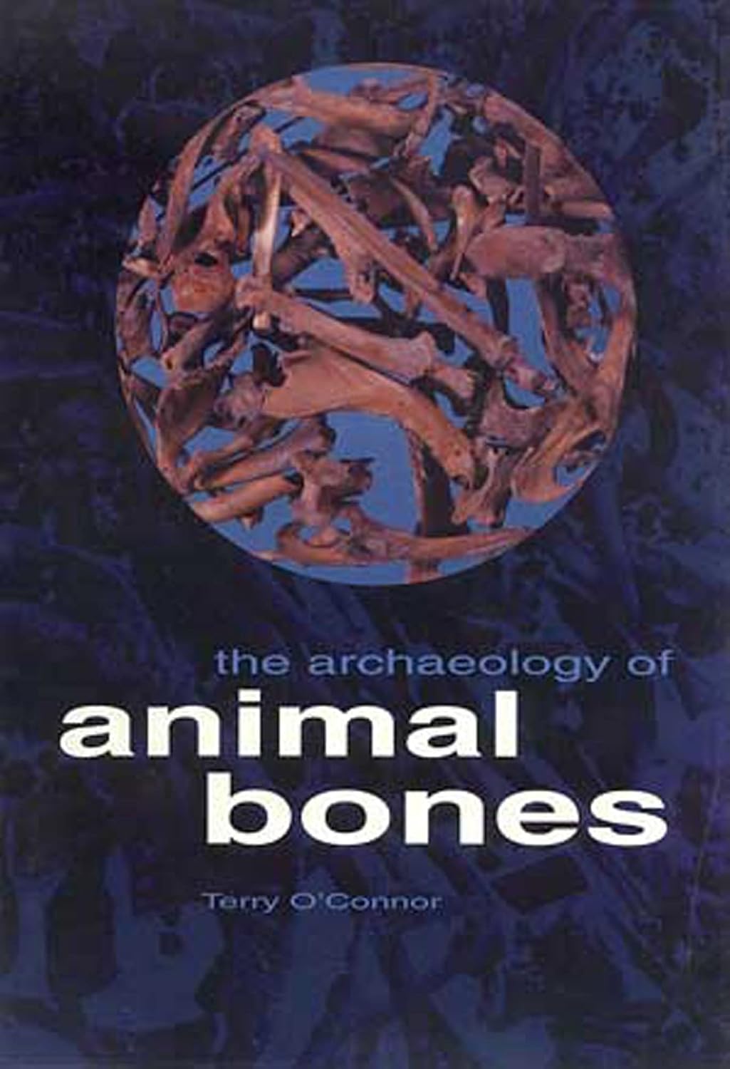 The Archaeology of Animal Bones (Texas A&M University Anthropology)