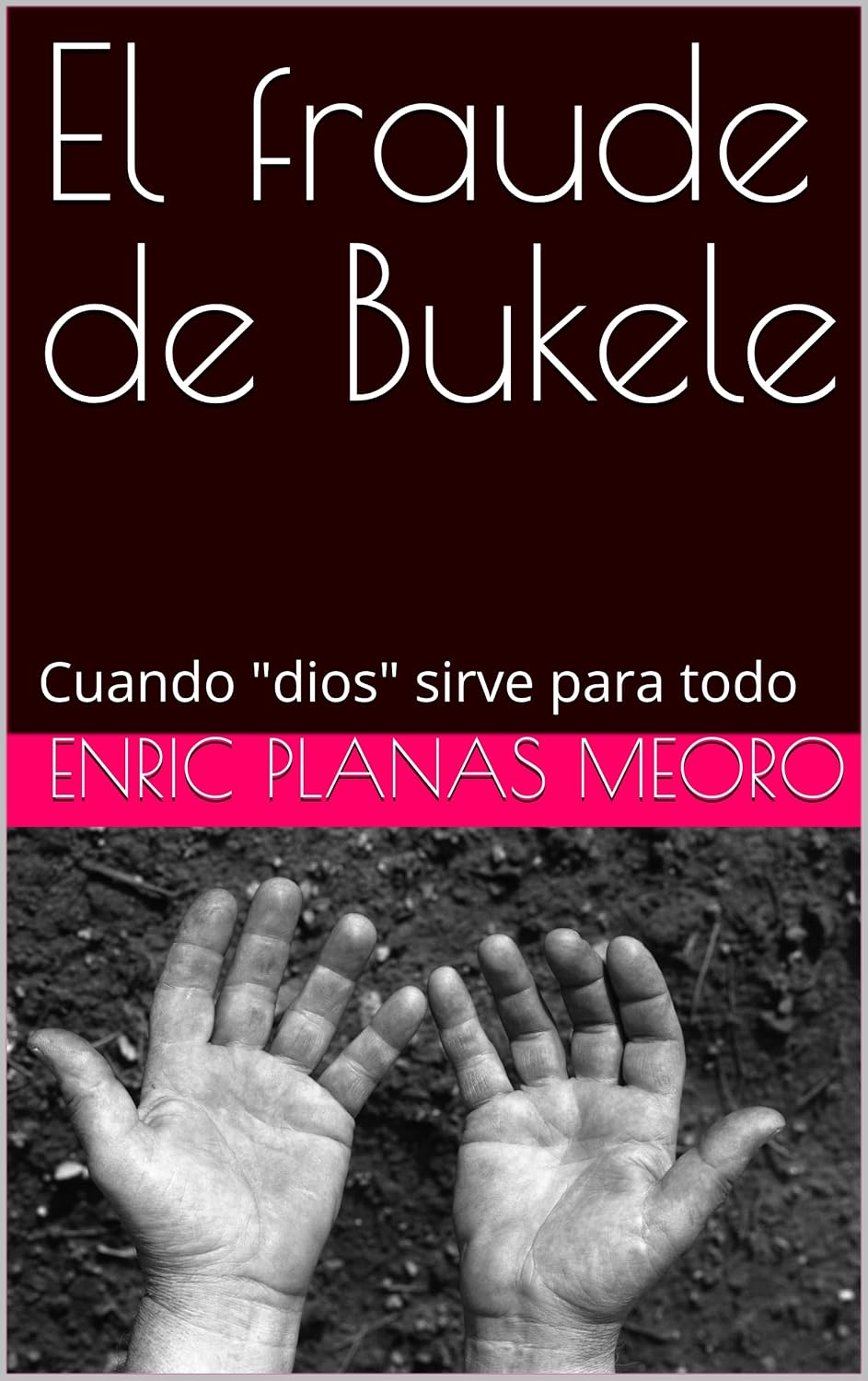El fraude de Bukele: Cuando dios sirve para todo (Spanish Edition)