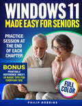 WINDOWS 11 MADE EASY FOR SENIORS: Full Color User Friendly Guide With Simple Step by Step Instructions. Enjoy Your PC & Browse The Internet With Confidence