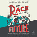 The Race to the Future: 8000 Miles to Paris – The Adventure That Accelerated the Twentieth Century