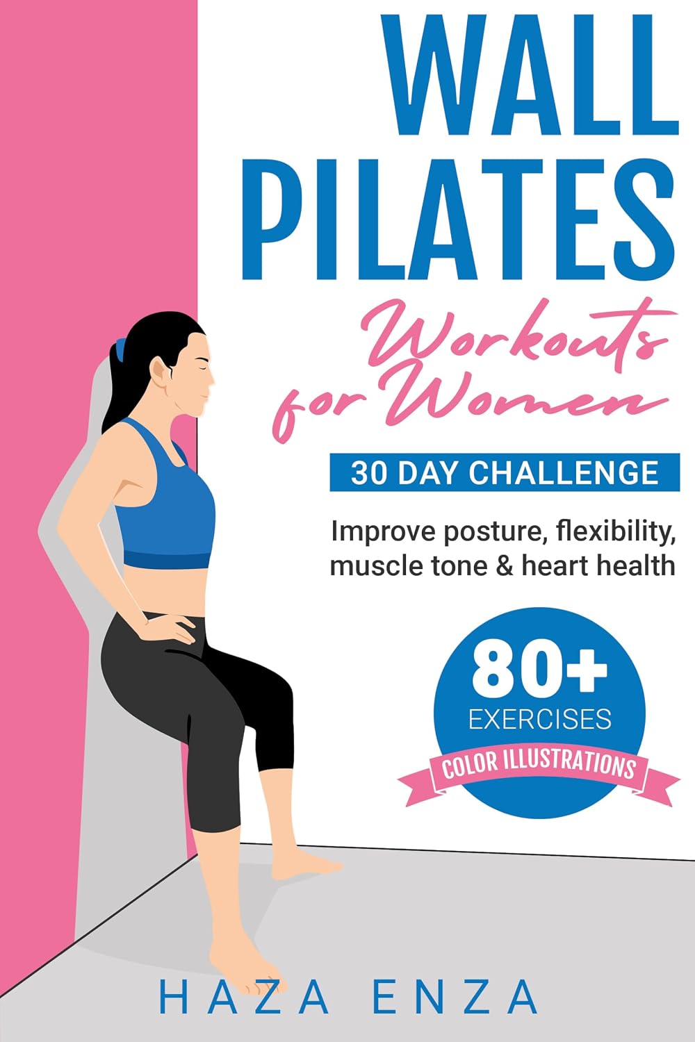 Wall Pilates Workouts for Women: 30 day challenge | improve posture, flexibility, muscle tone & heart health | 80+ exercises | color illustrations