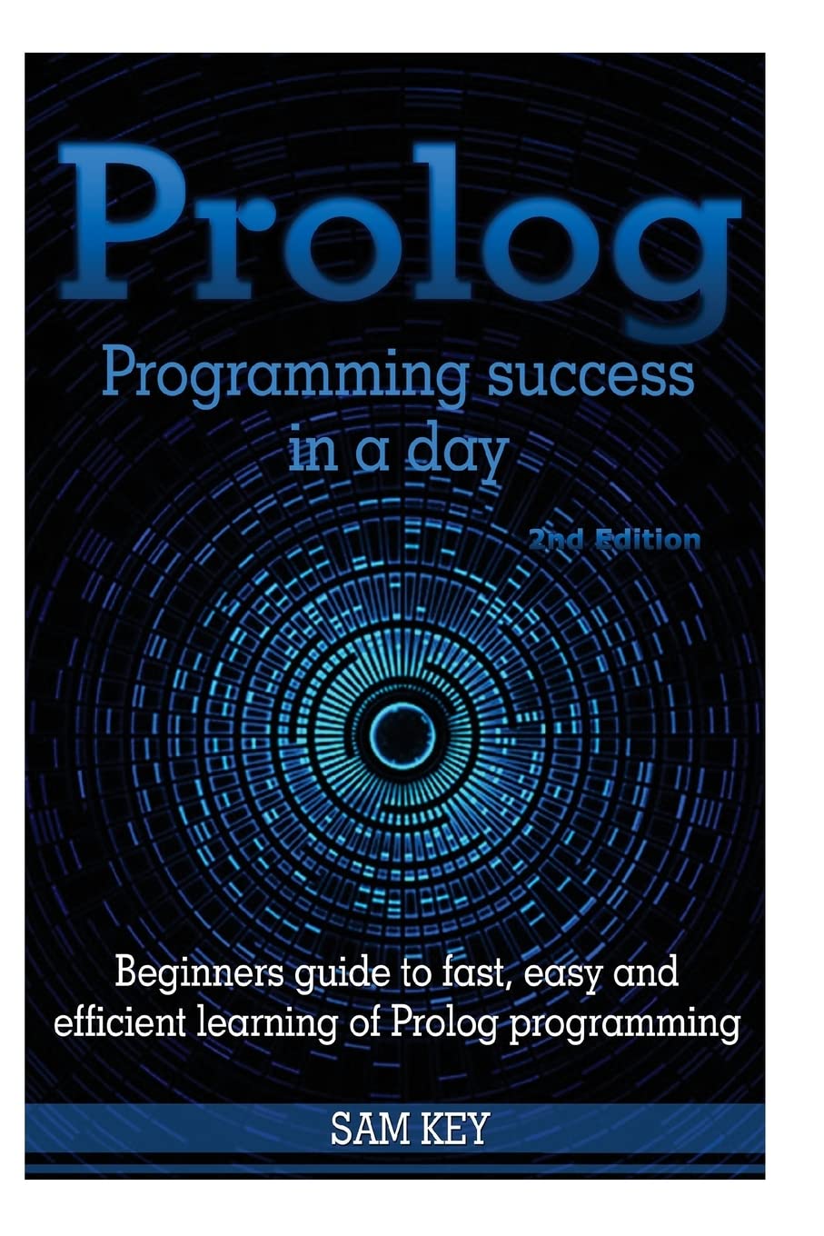 Prolog Programming Success in a Day: Beginners Guide to Fast, Easy and Efficient Learning of Prolog Programming