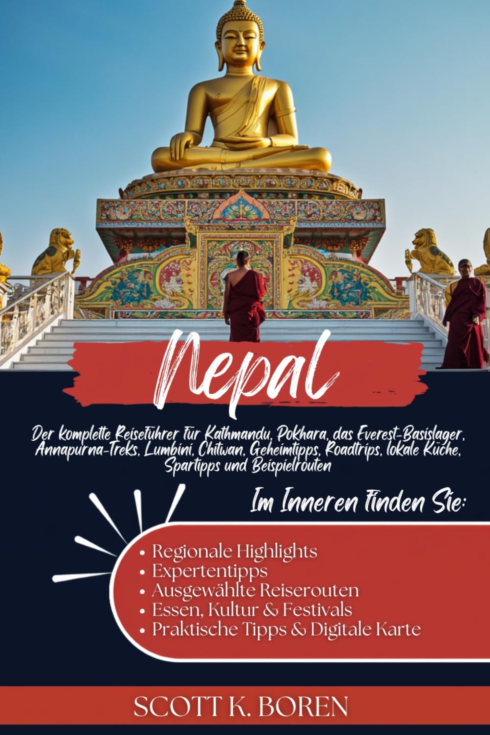 NEPAL REISEFÜHRER 2026: DER KOMPLETTE REISEFÜHRER FÜR KATHMANDU, POKHARA, DAS EVEREST-BASISLAGER, ANNAPURNA-TREKS, LUMBINI, CHITWAN, GEHEIMTIPPS, ... UND BEISPIELROUTEN. (German Edition)
