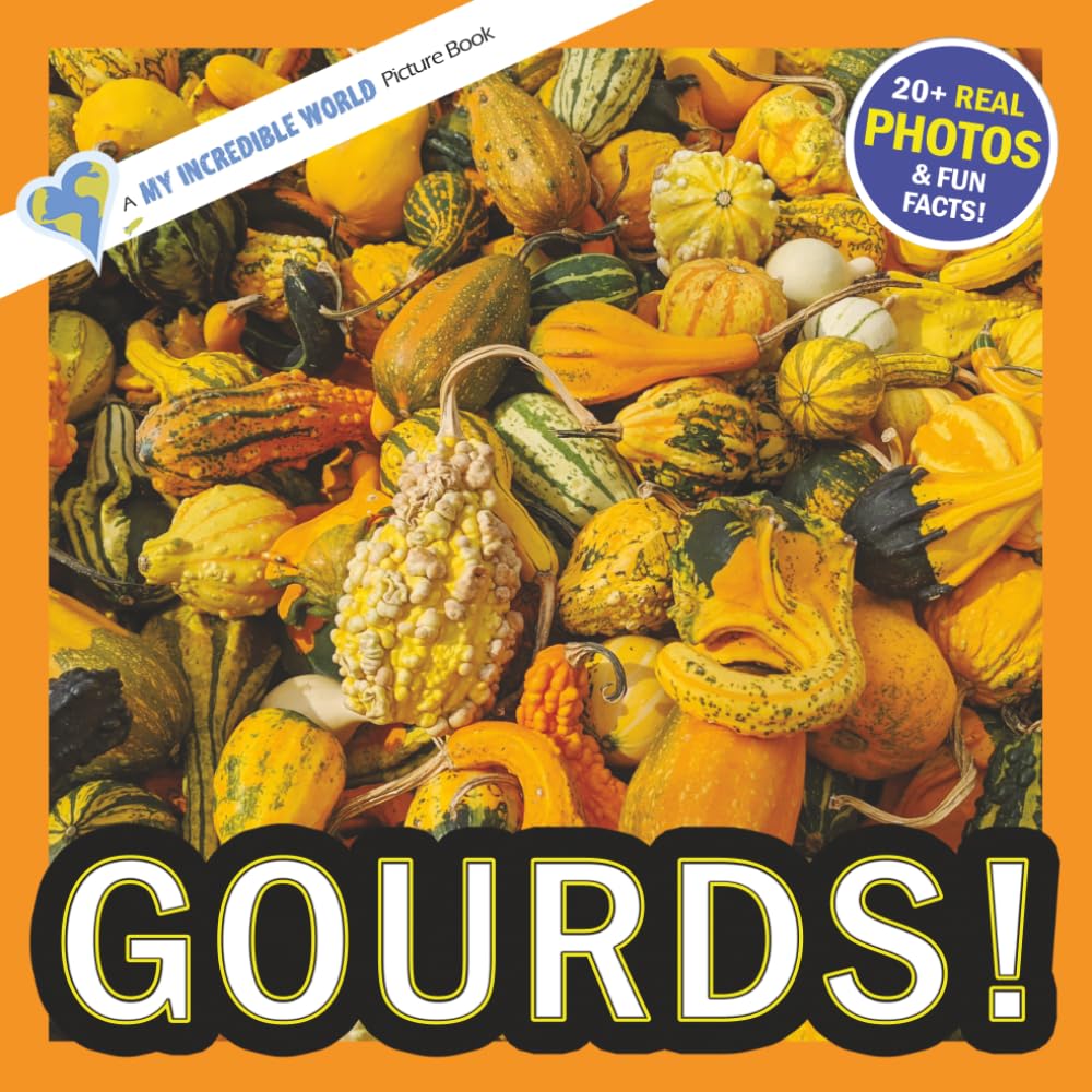 Gourds!: A My Incredible World Picture Book for Children (My Incredible World: Nature and Animal Picture Books for Children)