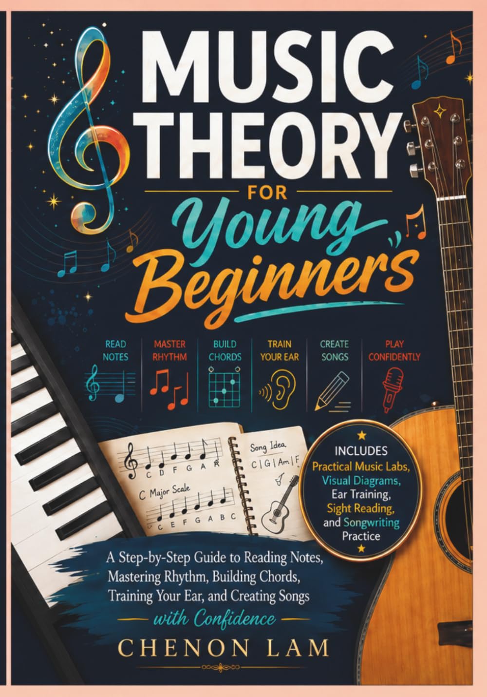 MUSIC THEORY FOR YOUNG BEGINNERS: A Step-by-Step Guide to Reading Notes, Mastering Rhythm, Building Chords, Training Your Ear, and Creating Songs with Confidence