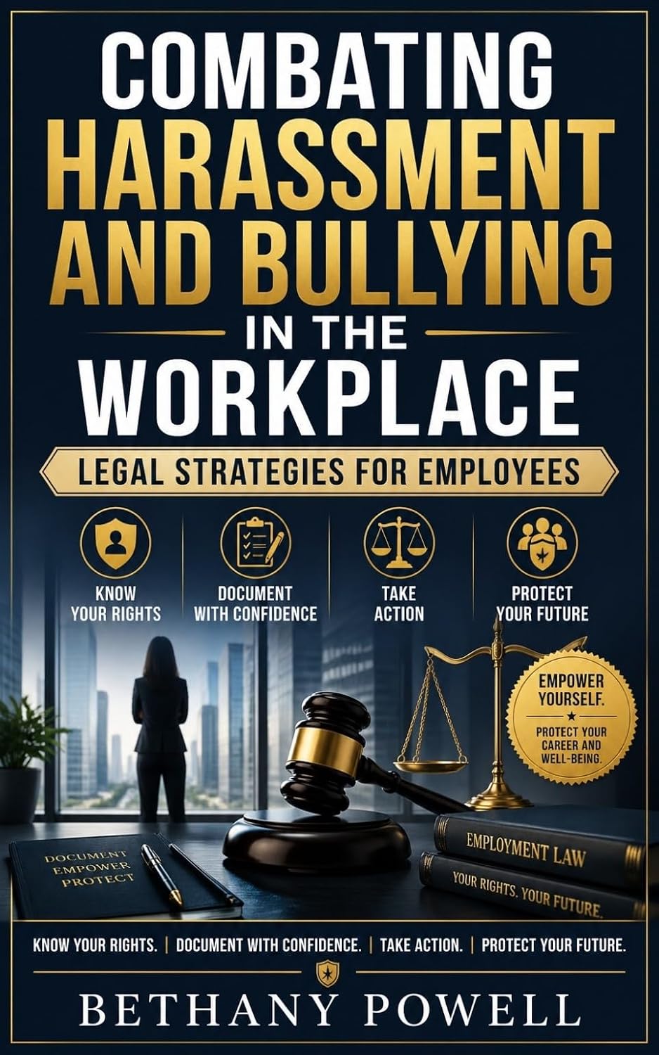 Combating Harassment and Bullying in the Workplace: A Practical Guide to Employee Rights, Workplace Discrimination, Retaliation Protection, Documentation, Complaints, and Legal Remedies