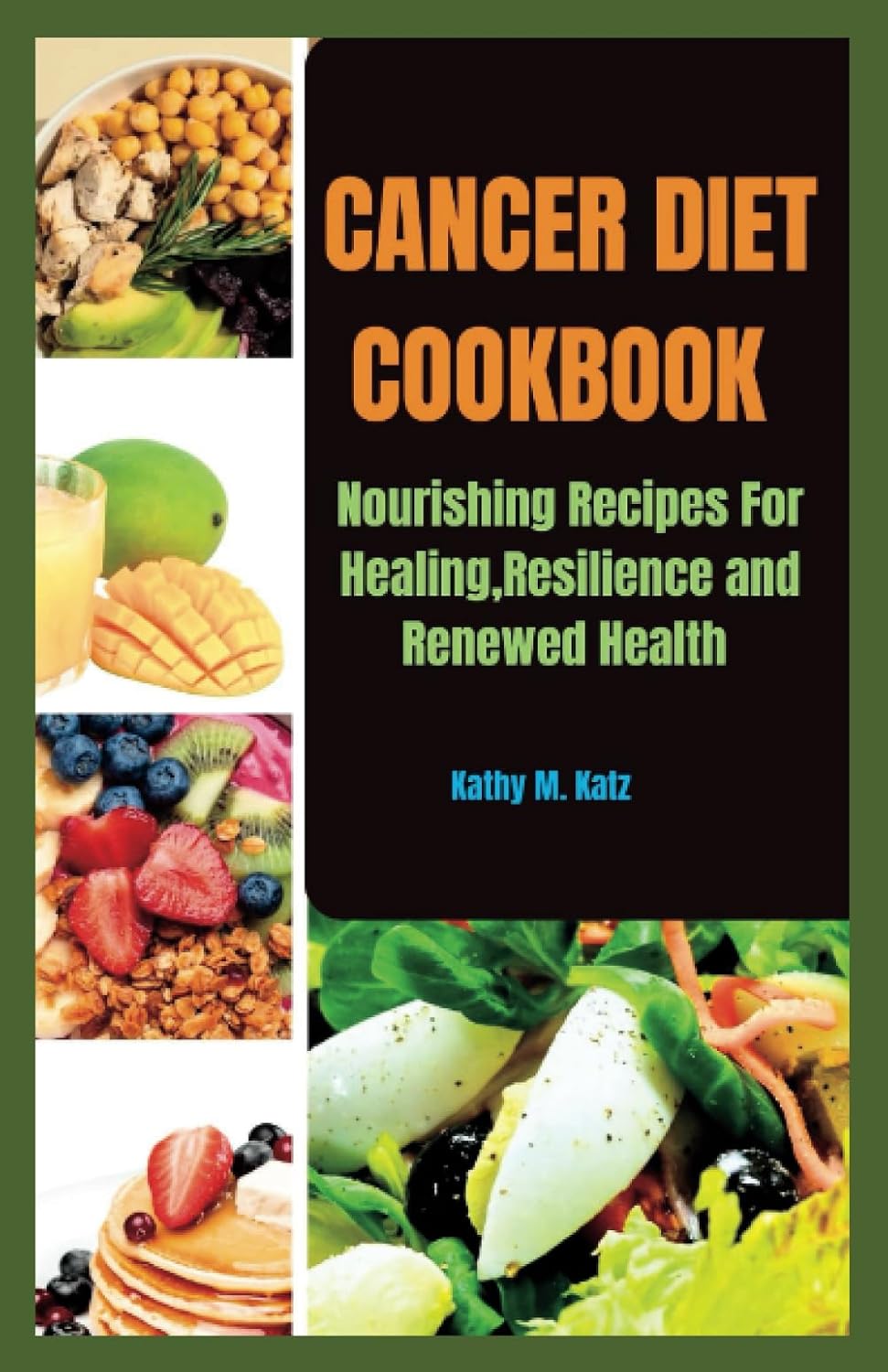 Cancer Diet Cookbook: Nourishing Recipes for Healing, Resilience, and Renewed Health