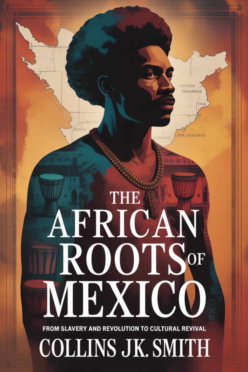 The African Roots of Mexico: From Slavery and Revolution to Cultural Revival