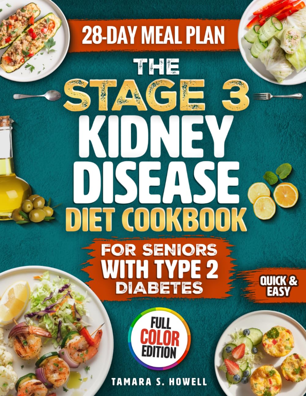 The Stage 3 Kidney Disease Diet Cookbook for Seniors with Type 2 Diabetes: 100+ Tasty Renal Recipes in Full Color with Everyday Ingredients to Help Manage Blood Sugar & CKD, plus a 28-Day Meal Plan