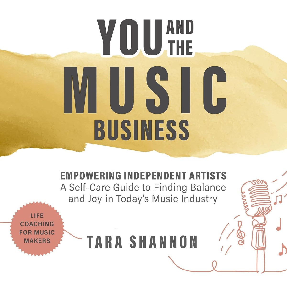 You and the Music Business: Empowering Independent Artists: A Self-Care Guide to Finding Balance and Joy in Today’s Music Industry.