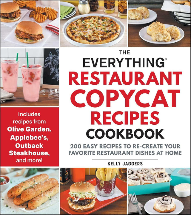 The Everything Restaurant Copycat Recipes Cookbook: 200 Easy Recipes to Re-Create Your Favorite Restaurant Dishes at Home (Everything® Series)
