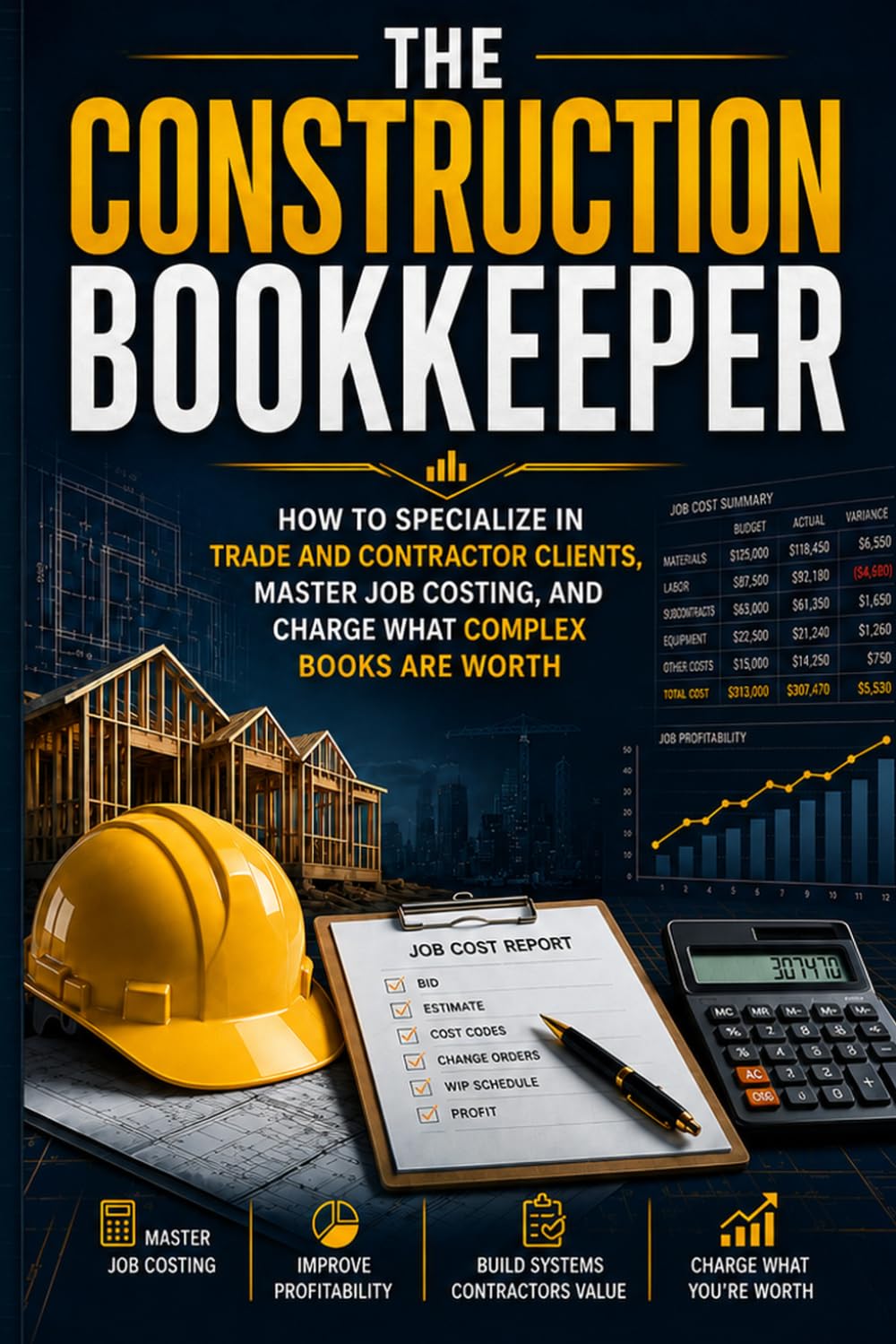 The Construction Bookkeeper: How to Specialize in Trade and Contractor Clients, Master Job Costing, and Charge What Complex Books Are Worth (Commercial Small Business Guides)