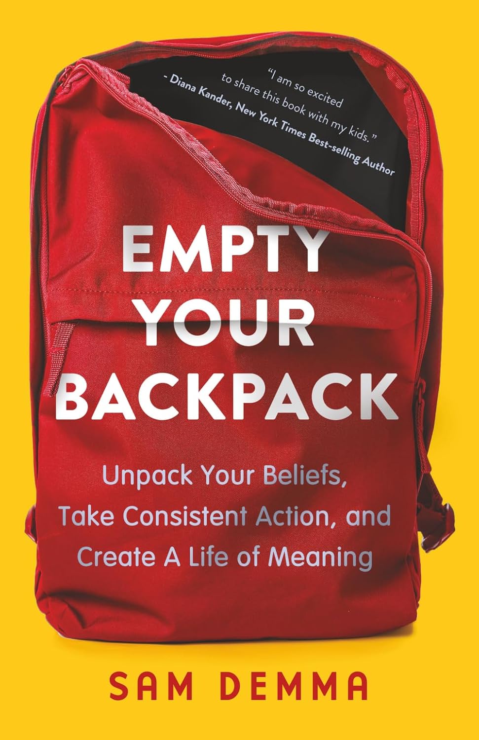 Empty Your Backpack: Unpack Your Beliefs, Take Consistent Action, and Create A Life of Meaning