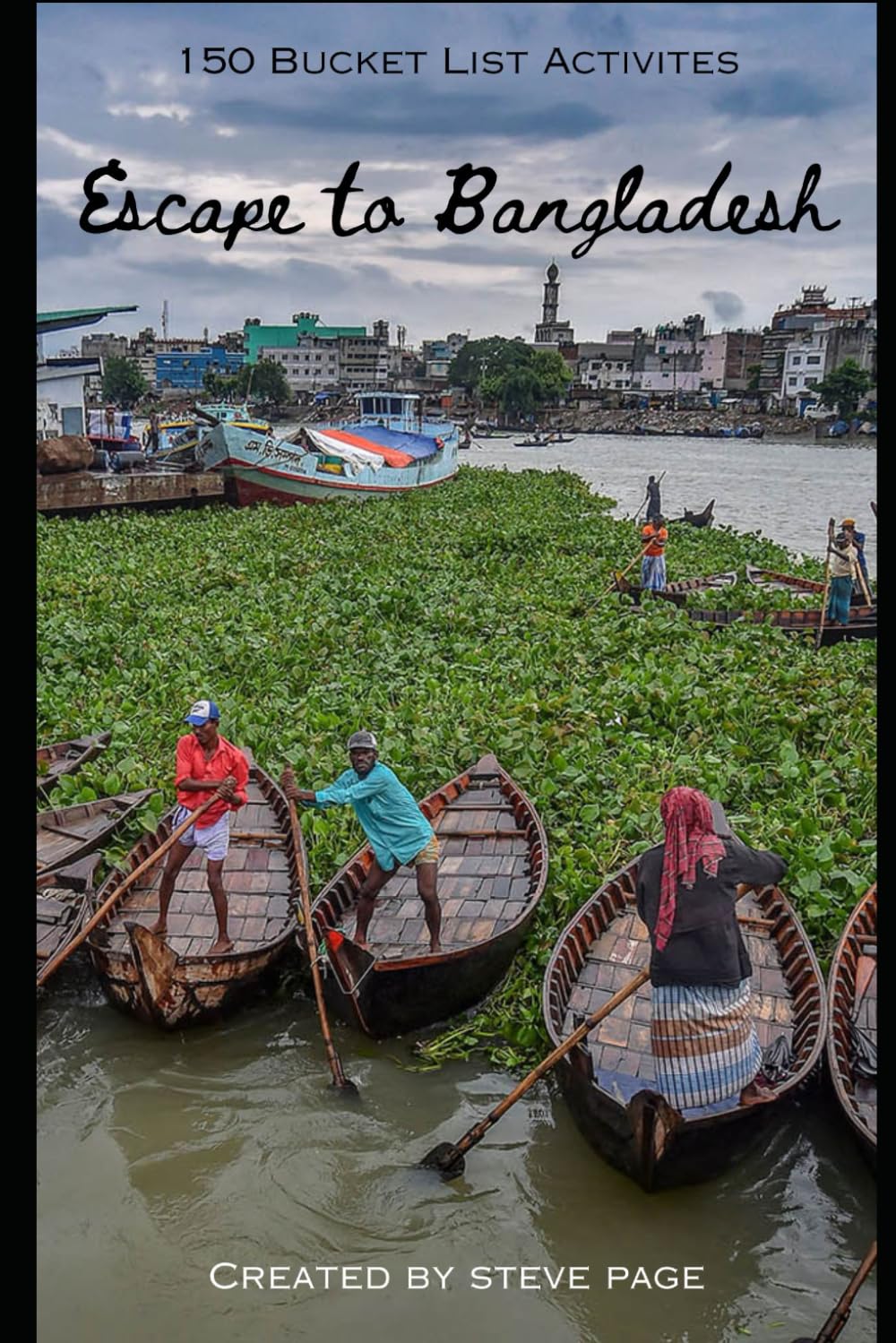 Escape to Bangladesh: 150 Bucket List Activities (Escape to the World)