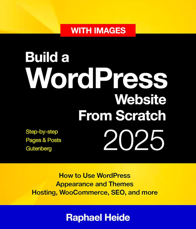 Build a WordPress Website From Scratch 2025: Step-by-step, How to Use WordPress Appearance and Themes Hosting, WooCommerce, SEO, and more