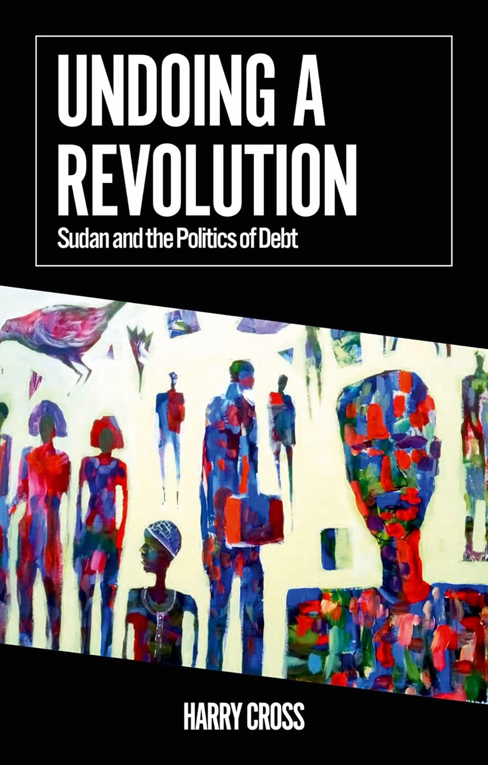 Undoing a Revolution: Sudan and the Politics of Debt (African Arguments)