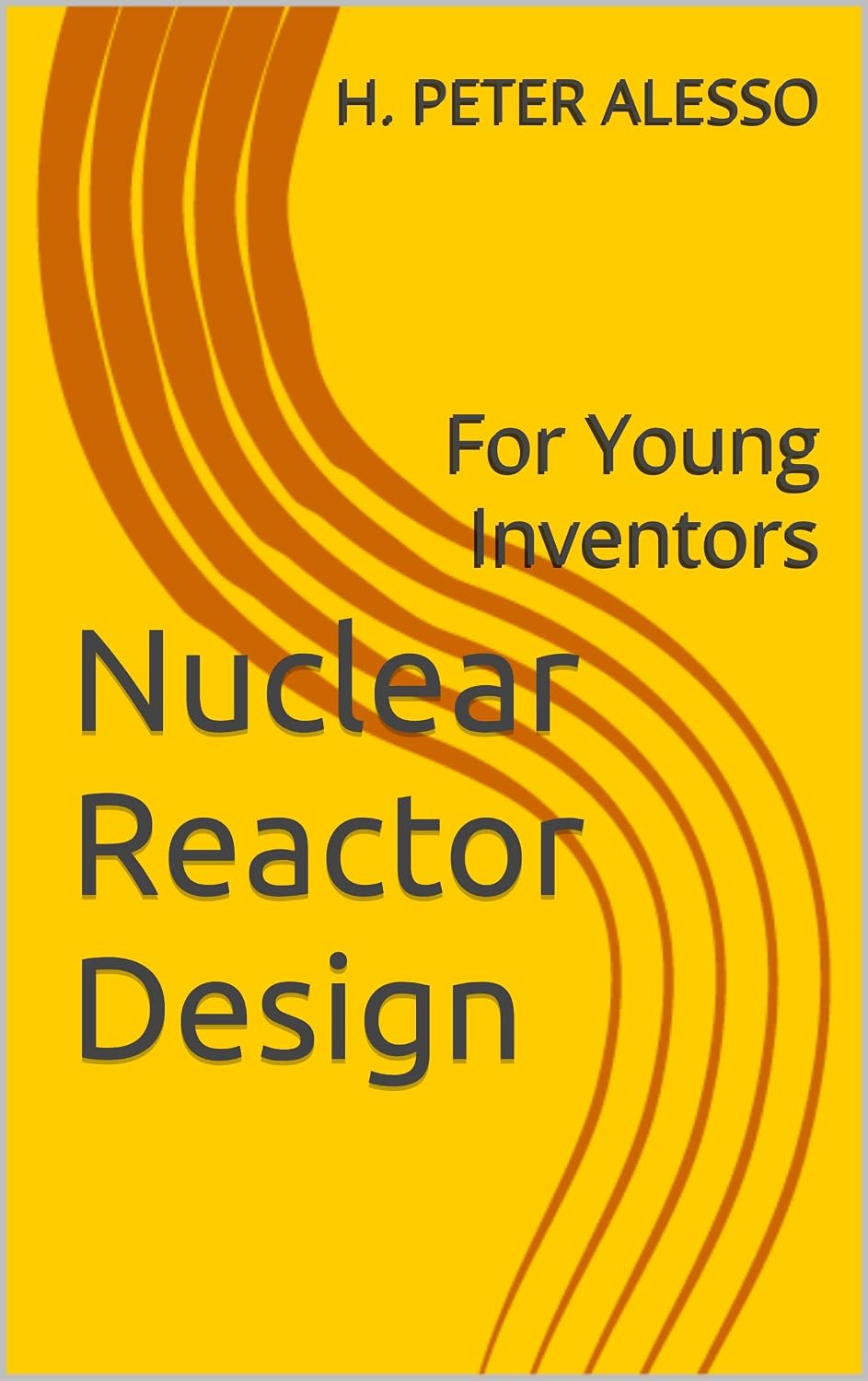 Nuclear Reactor Design: For Young Inventors