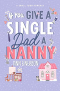 If You Give a Single Dad a Nanny: a single dad, grumpy sunshine, small town romance (Aspen Grove Book 1)