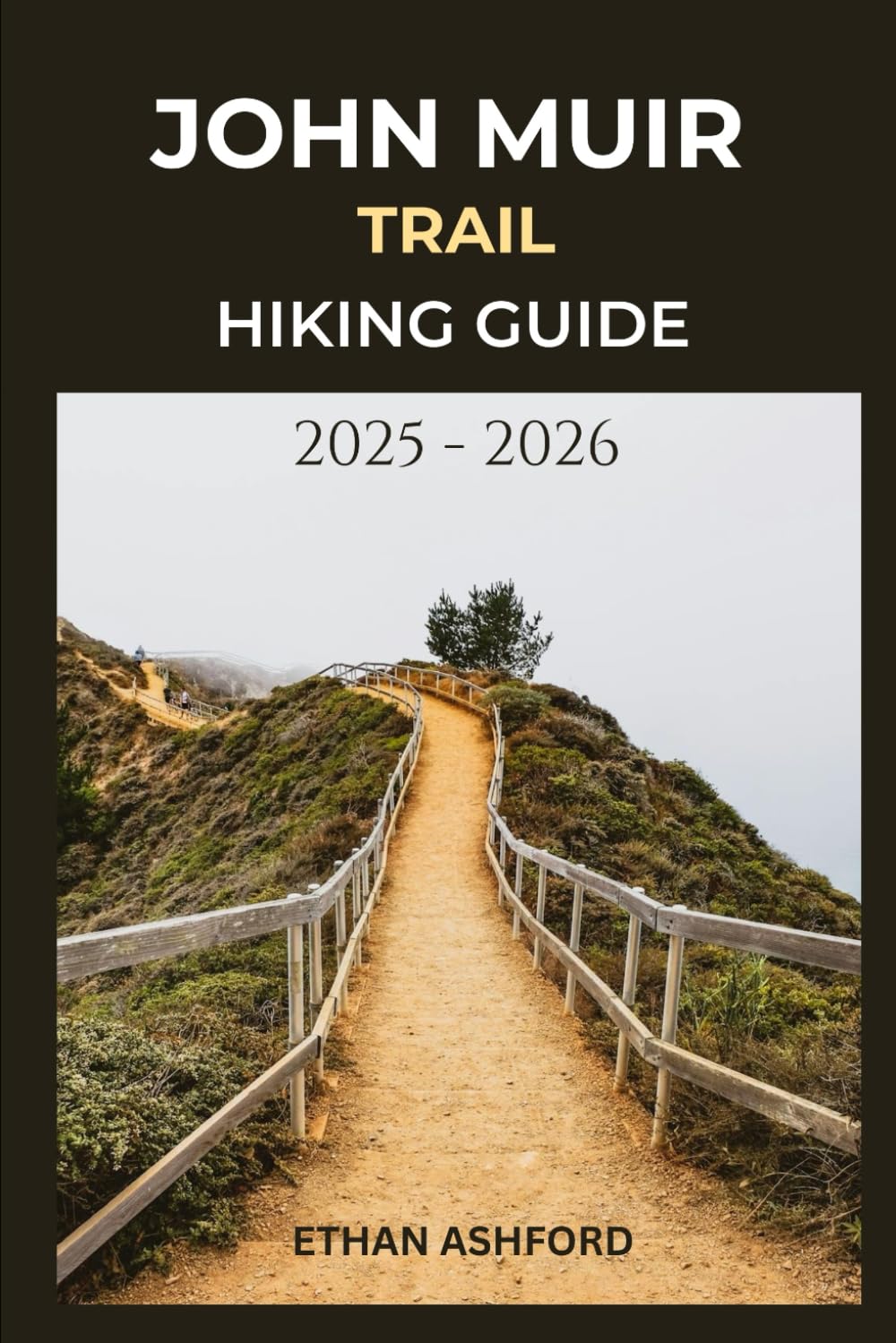 JOHN MUIR TRAIL HIKING GUIDE 2025 - 2026: Explore California’s Legendary Wilderness Path with Detailed Routes Expert Tips and Unforgettable Adventures (The Explorer’s Footpath Series)