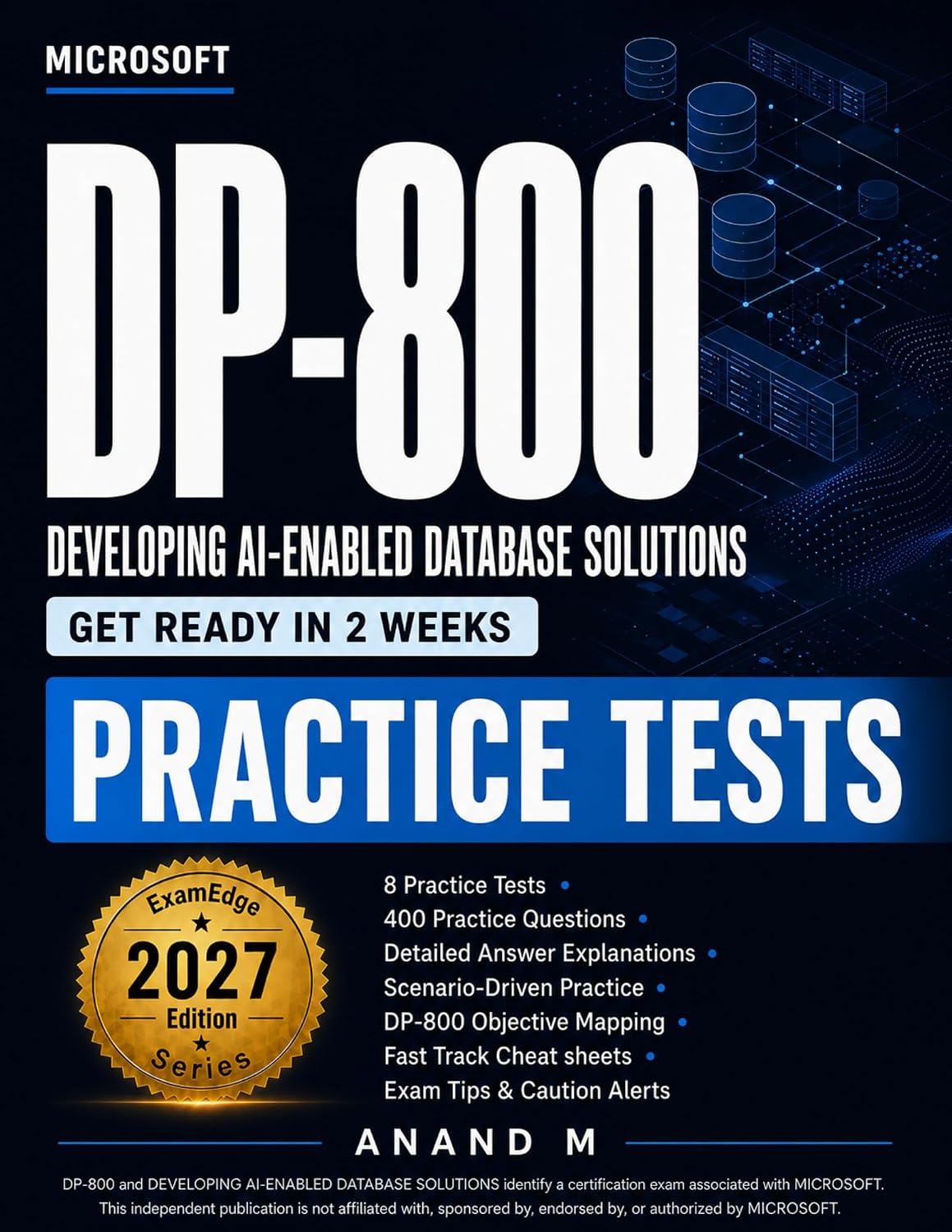Microsoft DP-800 Developing AI-Enabled Database Solutions - Practice Tests: 8 Practice Tests with 400 Questions, Detailed Explanations, Cheatsheets, and Exam Tips