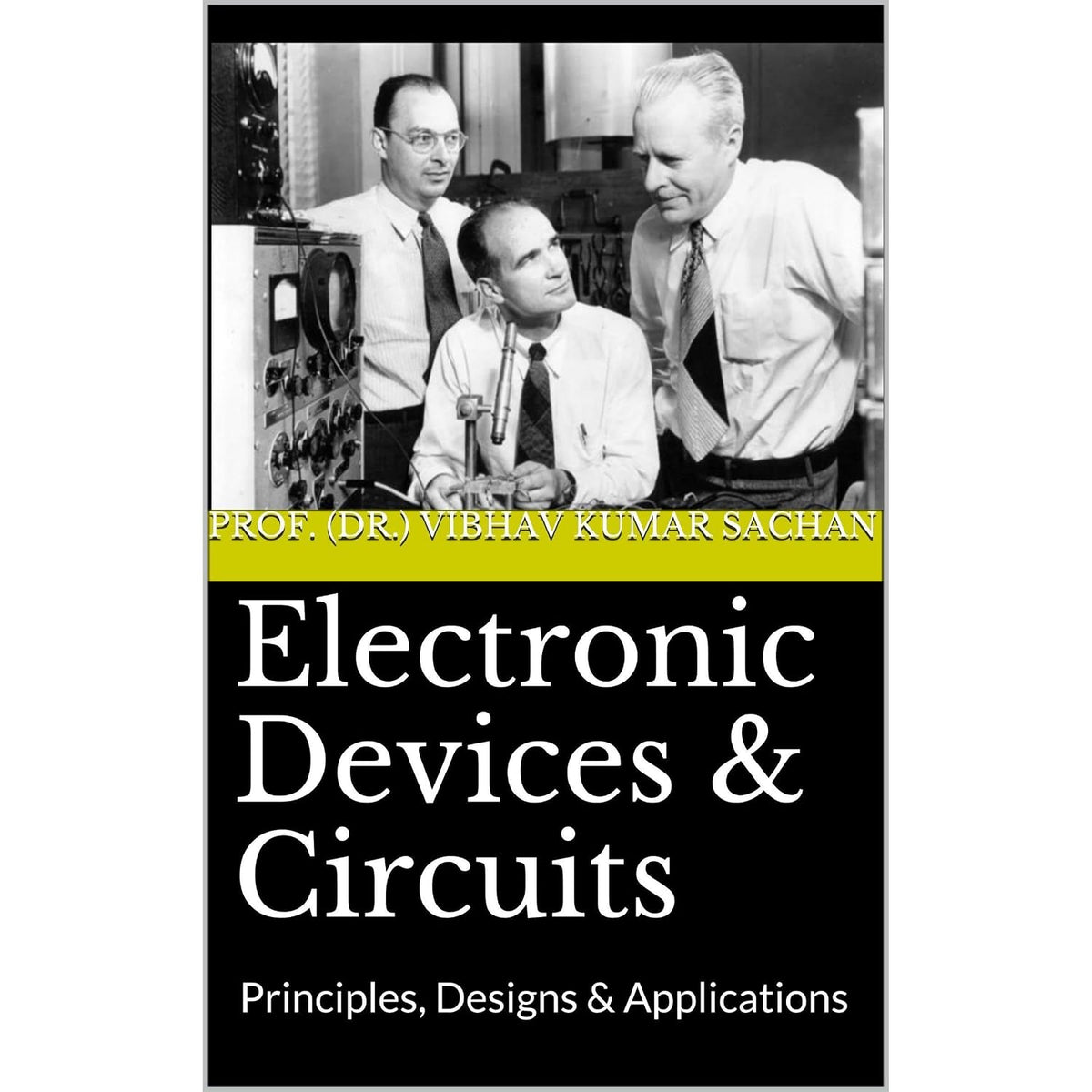 Electronic Devices & Circuits: Principles, Designs & Applications