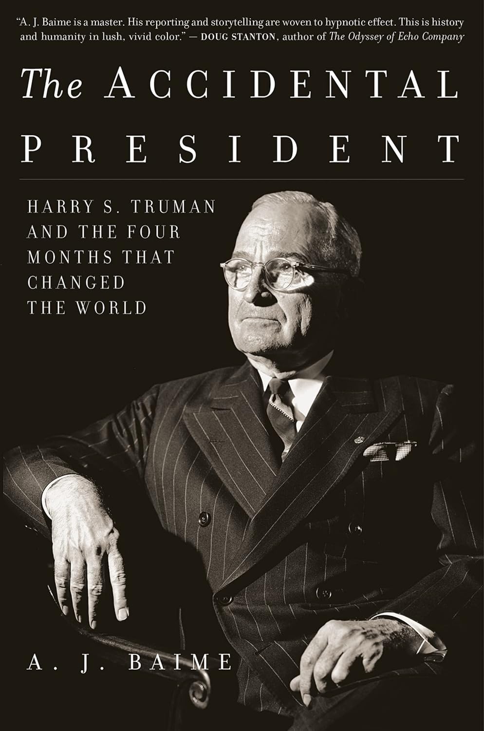 The Accidental President: Harry S. Truman and the Four Months That Changed the World ― A Narrative History about the End of WWII and the Atomic Bomb