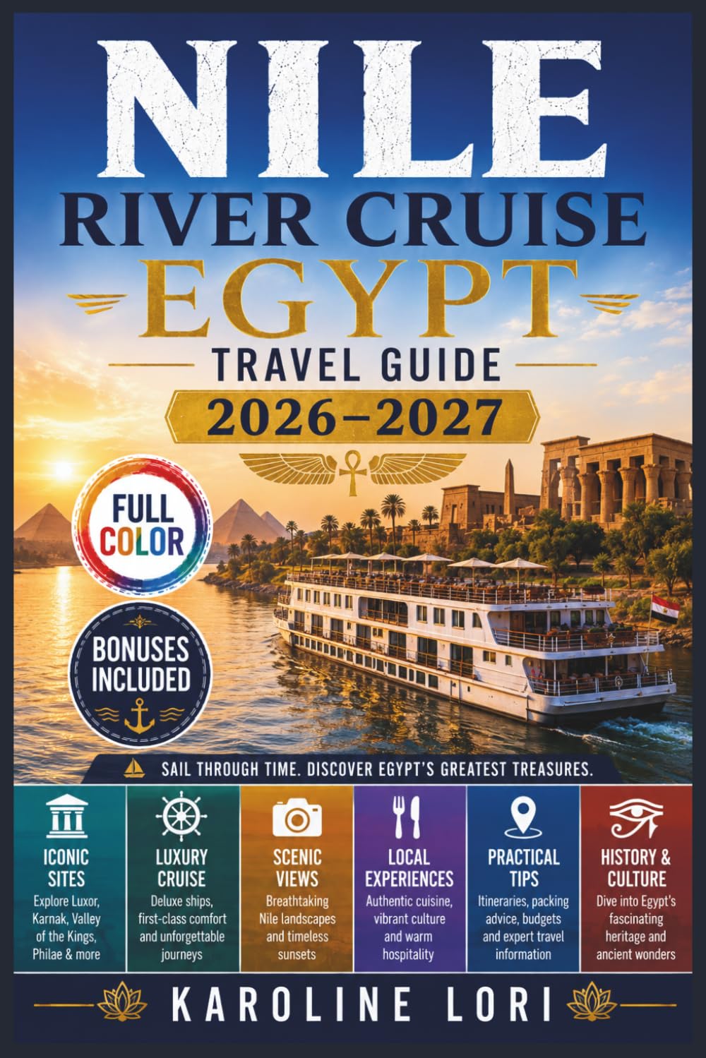Nile River Cruise Egypt Travel Guide 2026–2027 (Full-Color): Choosing Your Boat, Luxor to Aswan | Karnak, Valley of the Kings, Abu Simbel | Shore Excursions, Onboard Life & the Total Solar Eclipse
