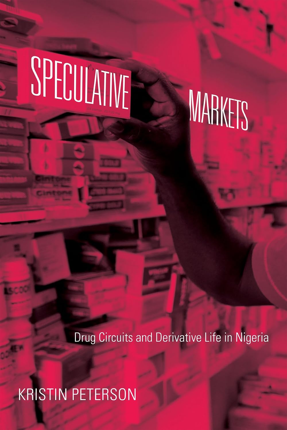 Speculative Markets: Drug Circuits and Derivative Life in Nigeria (Experimental Futures)