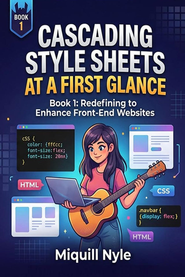 Cascading Style Sheets at a first glance: BOOK 1: Redefining to enhance front-end website