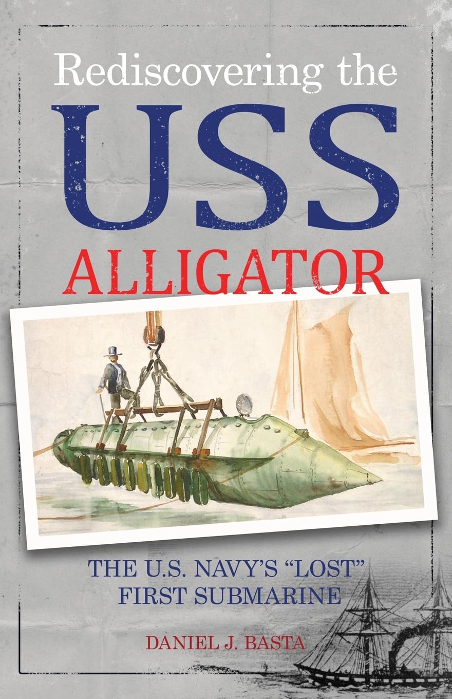 Rediscovering the USS Alligator: The U.S. Navy's Lost First Submarine