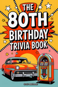 The 80th Birthday Trivia Book