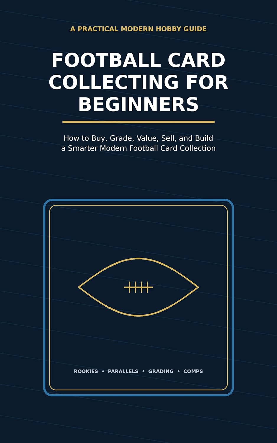 Football Card Collecting for Beginners: How to Buy, Grade, Value, Sell, and Build a Smarter Modern Football Card Collection