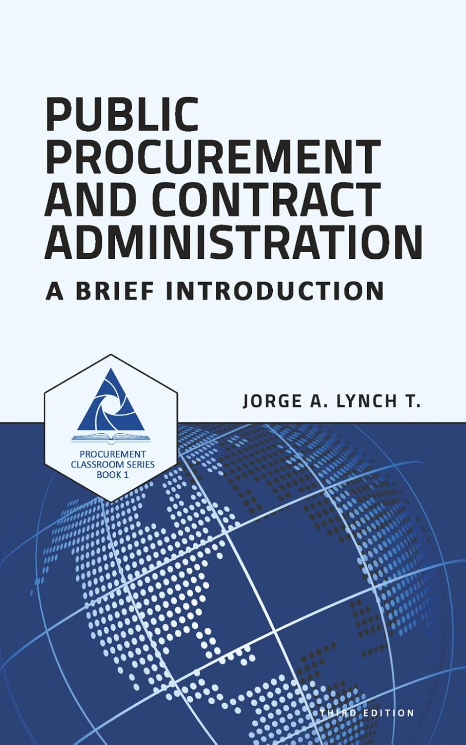 Public Procurement and Contract Administration: A Brief Introduction (3rd Edition) (Procurement ClassRoom Series)