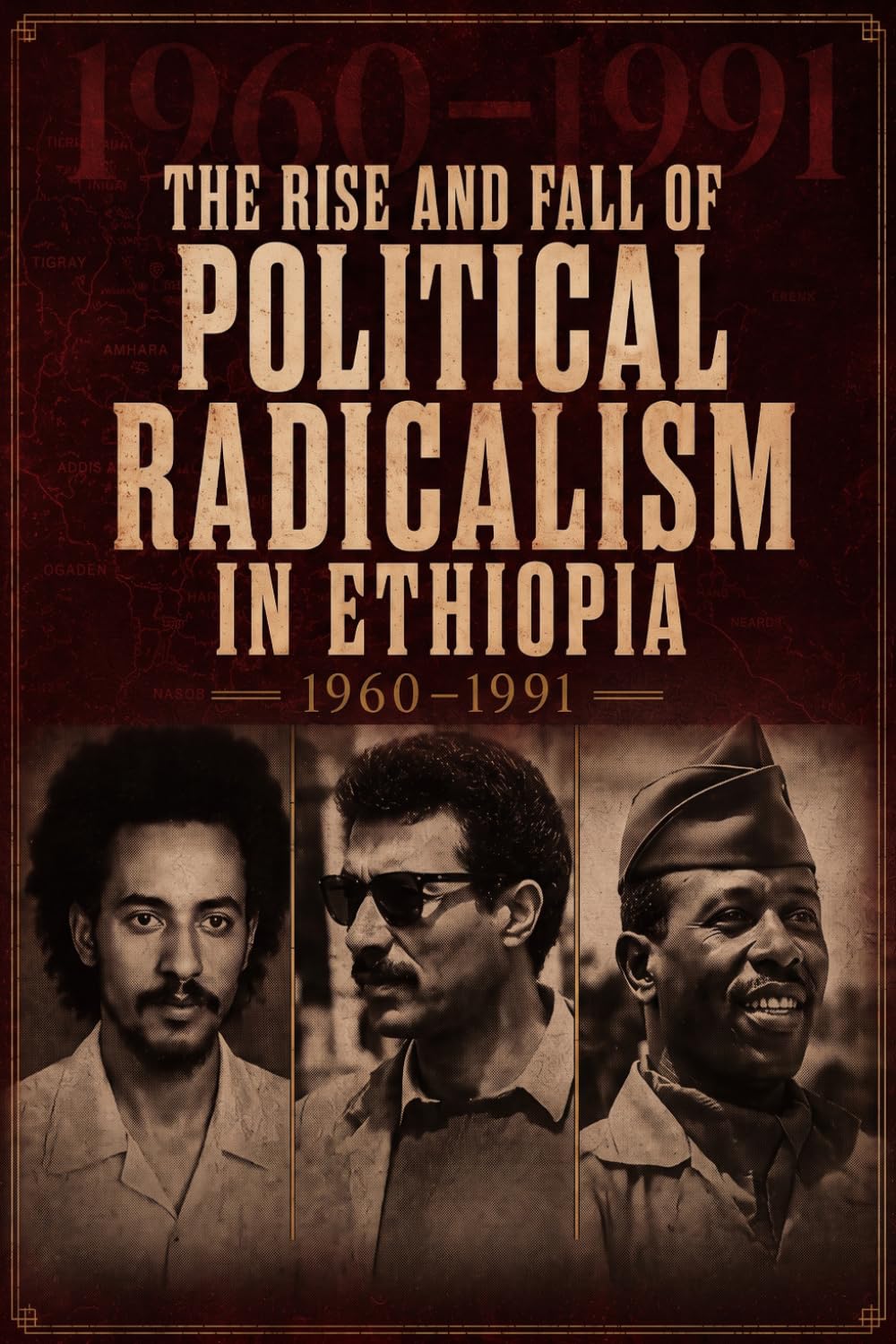 THE RISE AND FALL OF POLITICAL RADICALISM IN ETHIOPIA: 1960–1991