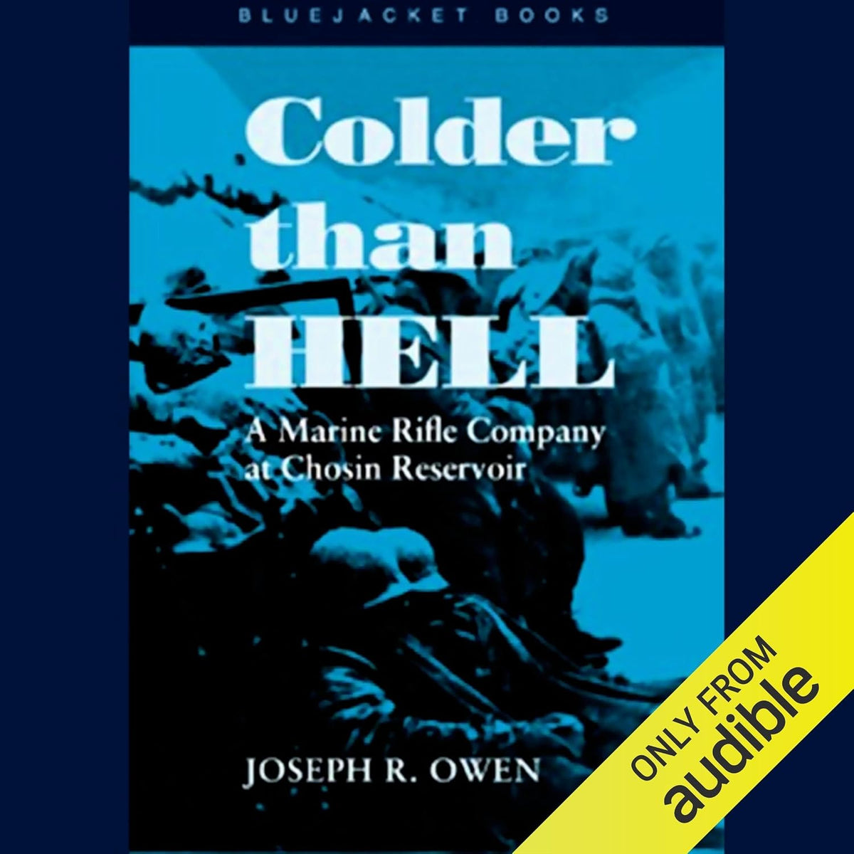 Colder than Hell: A Marine Rifle Company at Chosin Reservoir