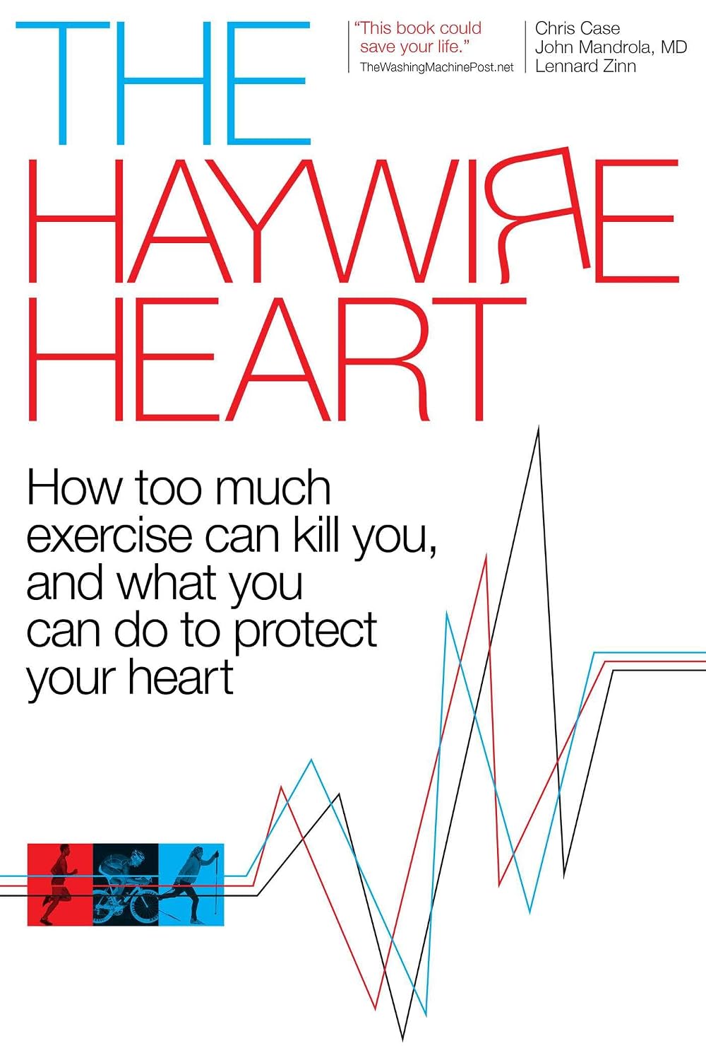 The Haywire Heart: How too much exercise can kill you, and what you can do to protect your heart