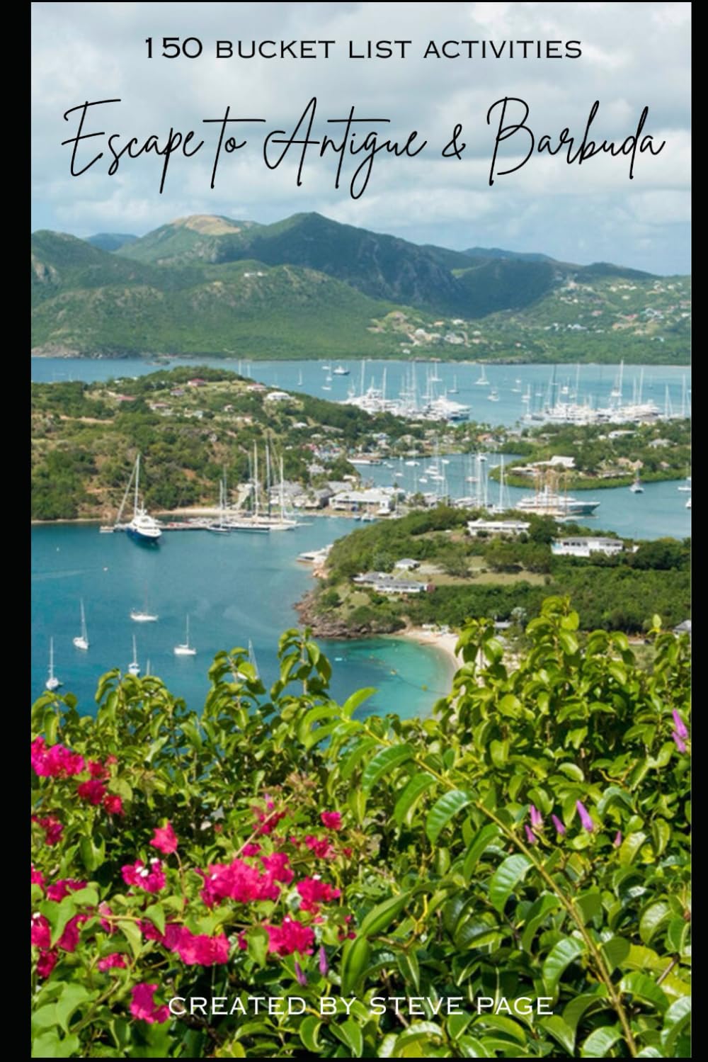 Escape to Antigua and Barbuda: 150 Bucket List Activities (Escape to the World)