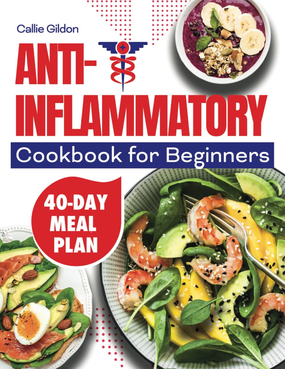 Anti-Inflammatory Cookbook for Beginners: Effortless Recipes to Boost Immunity, Soothe Inflammation, and Elevate Your Well-being. Includes a 40-Day Meal Plan for healthier living