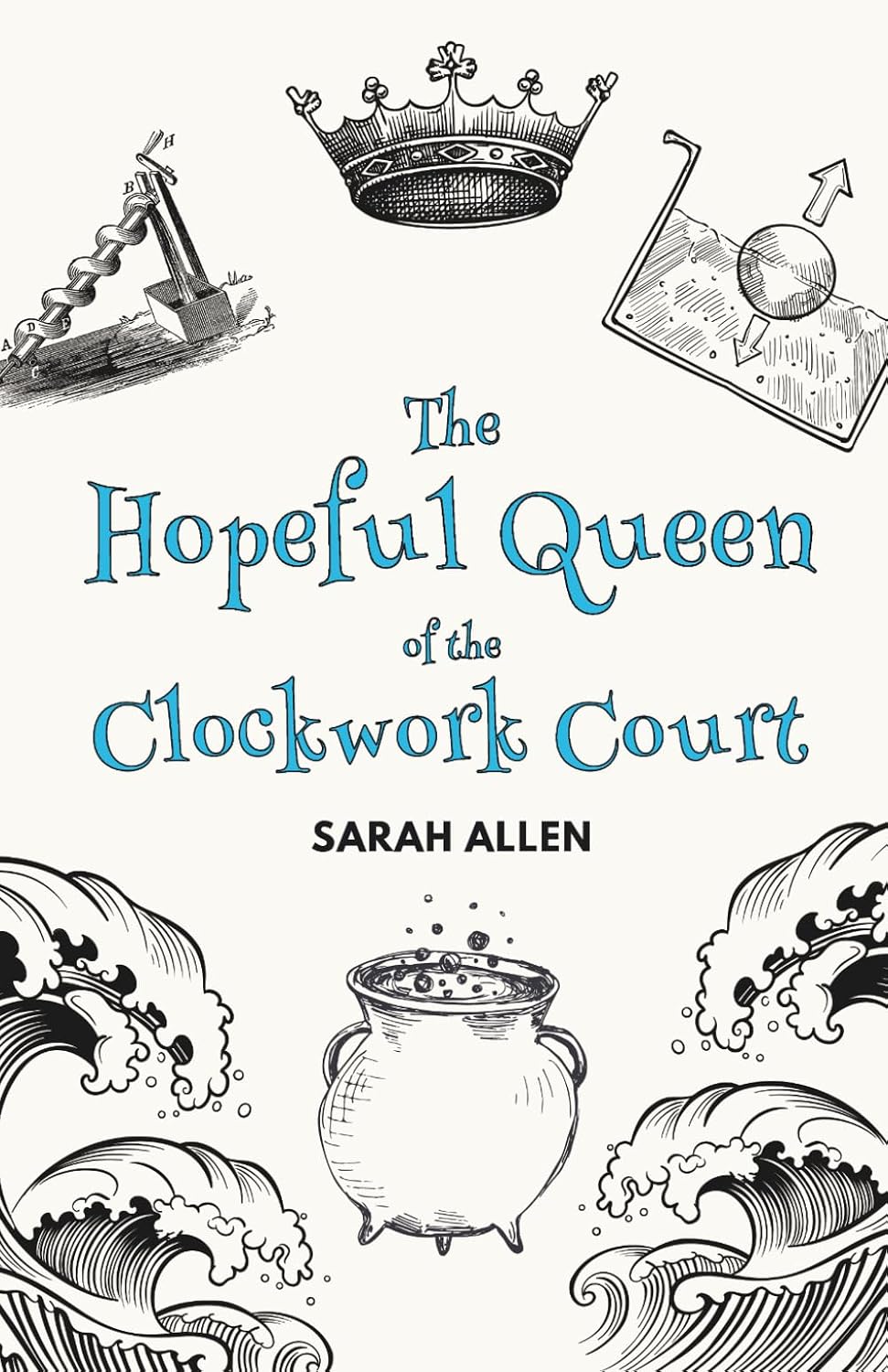 The Hopeful Queen of the Clockwork Court (Fairy Tale Physics)