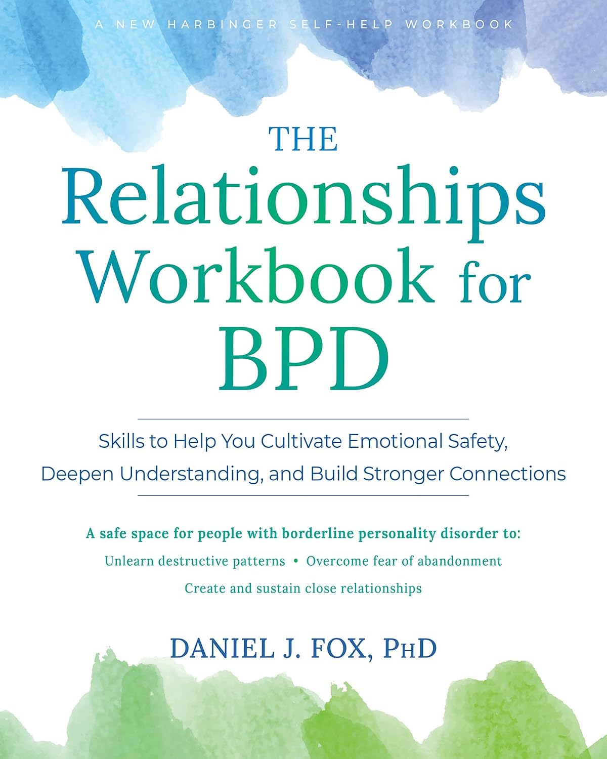 The Relationships Workbook for BPD: Skills to Cultivate Emotional Safety, Deepen Understanding, and Build Stronger Connections