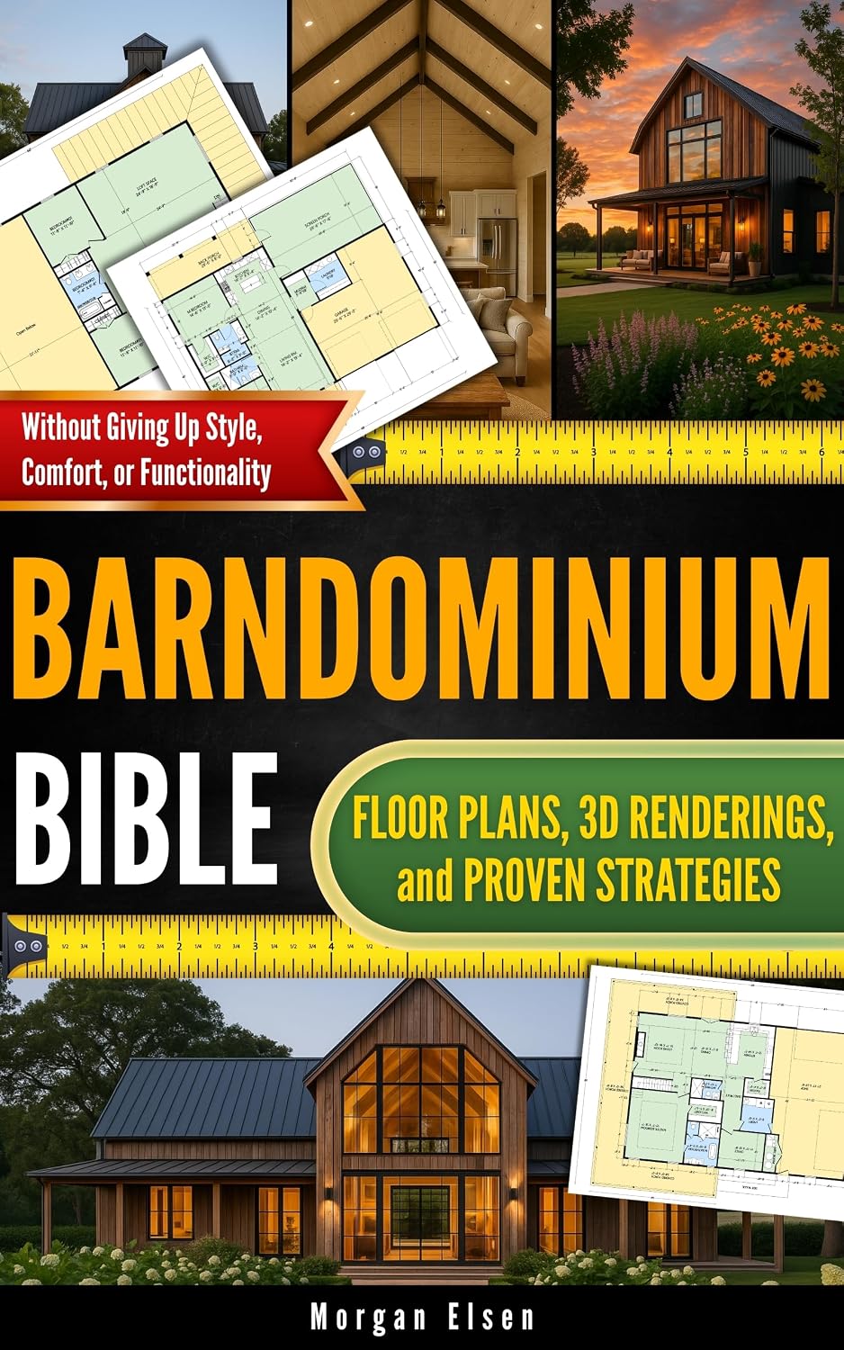 Barndominium Bible: Floor Plans, 3D Renderings, and Proven Strategies to Design Your Dream Home on a Budget - Without Giving Up Style, Comfort, or Functionality