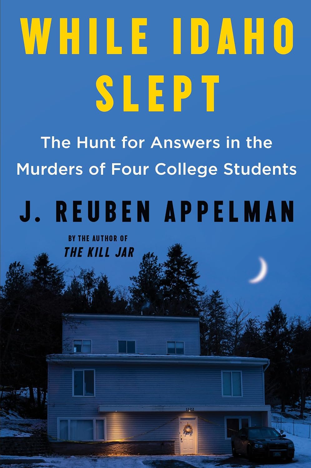 While Idaho Slept: The Hunt for Answers in the Murders of Four College Students – A Literary Chronicle of the Idaho Student Murders