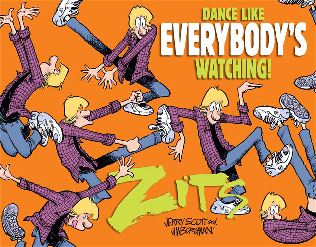 Dance Like Everybody's Watching!: A Zits Treasury