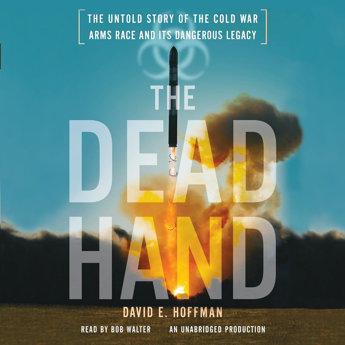 The Dead Hand: The Untold Story of the Cold War Arms Race and its Dangerous Legacy
