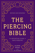The Piercing Bible, Revised and Expanded: The Definitive Guide to Safe Piercing